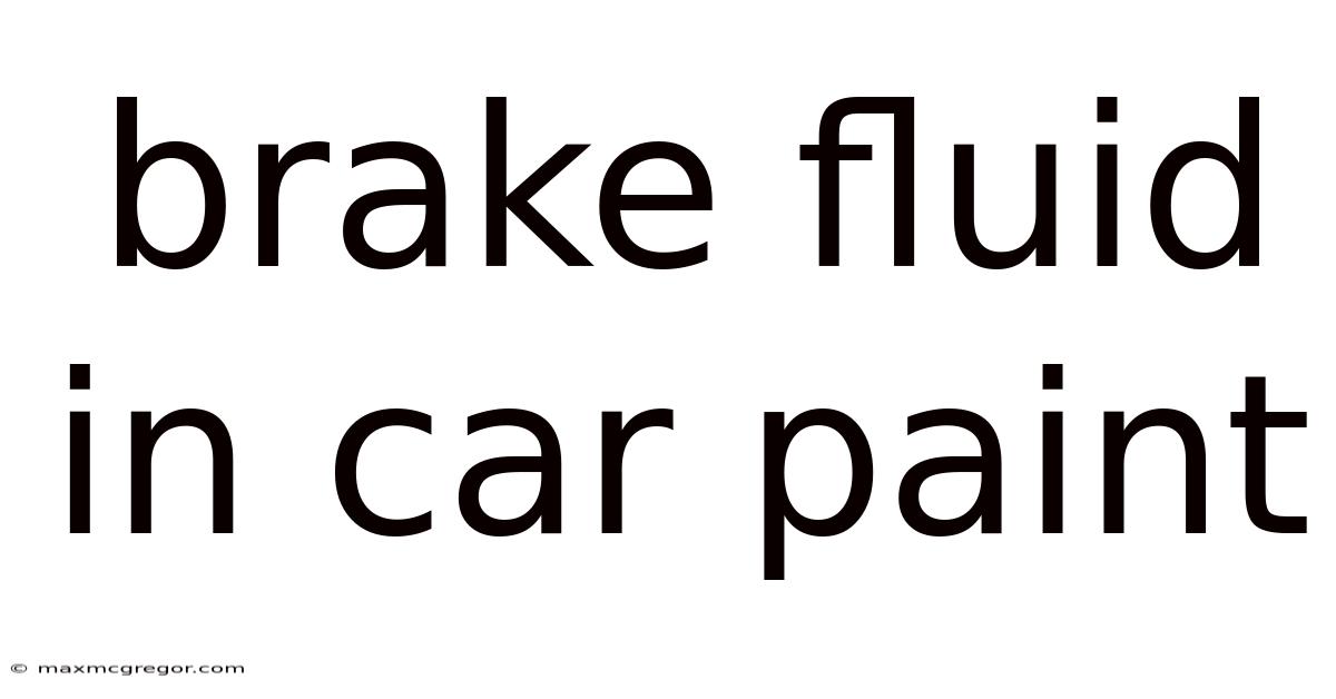 Brake Fluid In Car Paint