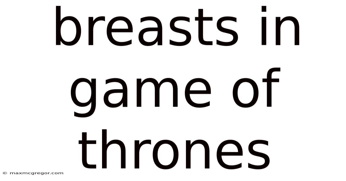 Breasts In Game Of Thrones