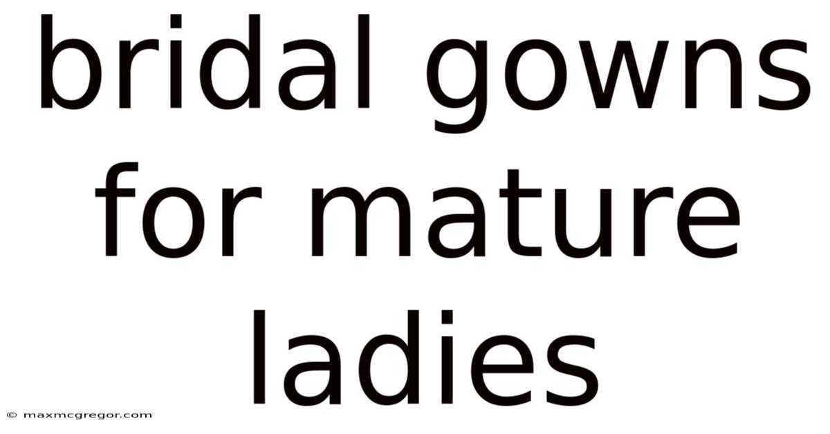 Bridal Gowns For Mature Ladies