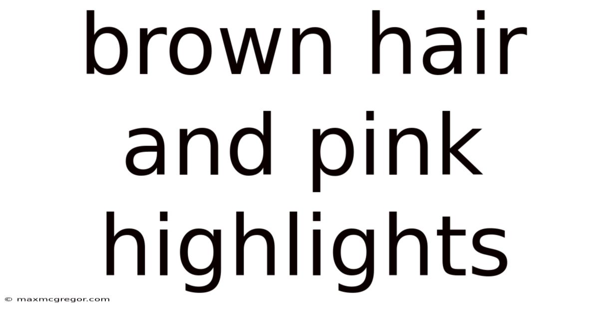 Brown Hair And Pink Highlights