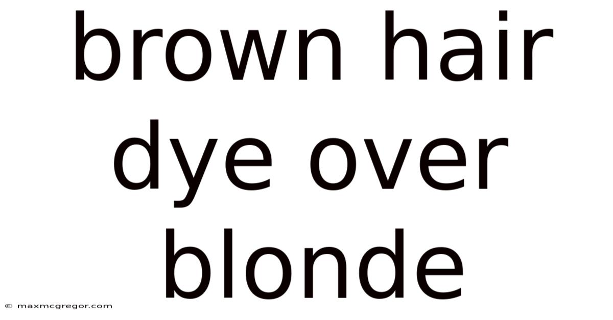 Brown Hair Dye Over Blonde