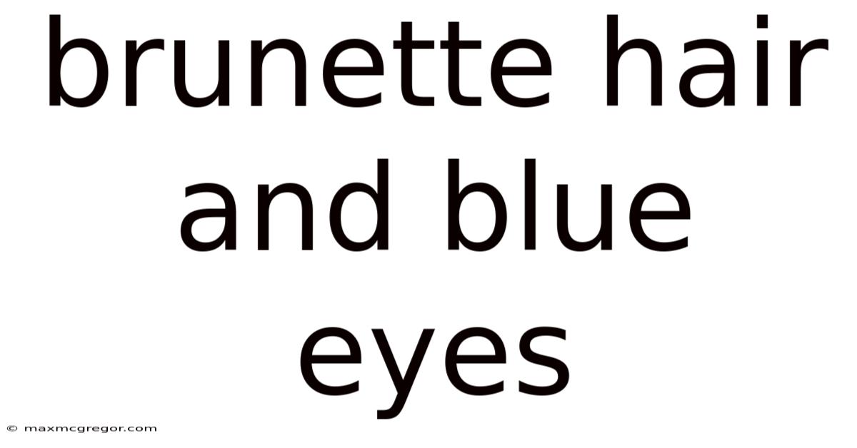 Brunette Hair And Blue Eyes