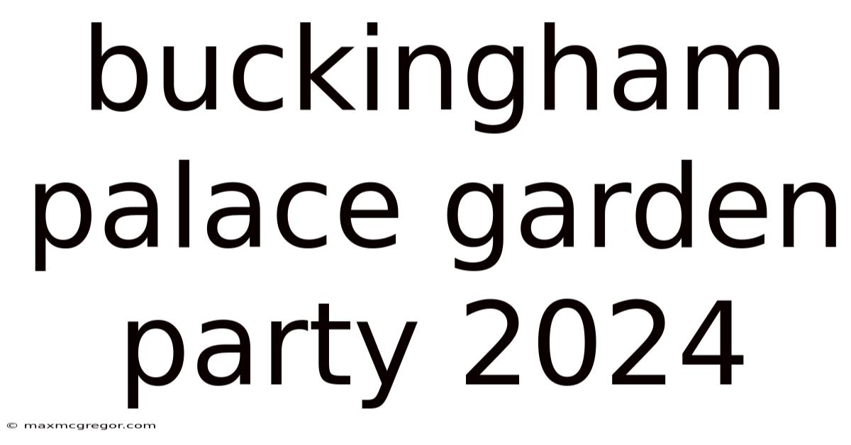 Buckingham Palace Garden Party 2024