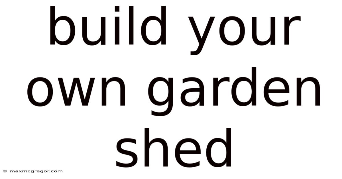 Build Your Own Garden Shed