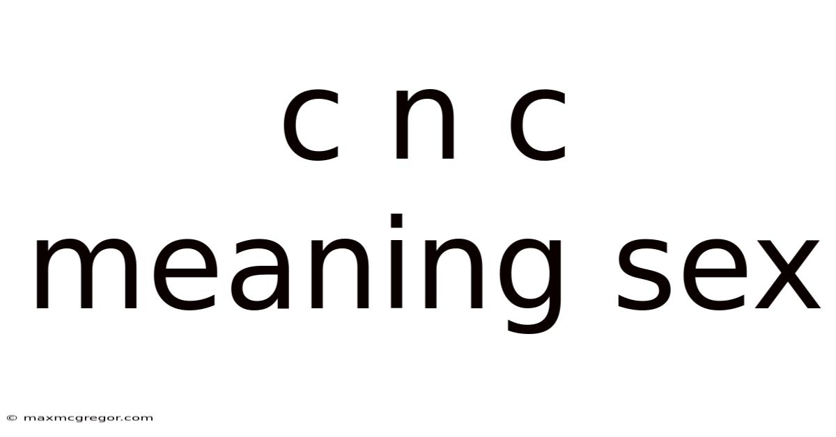 C N C Meaning Sex