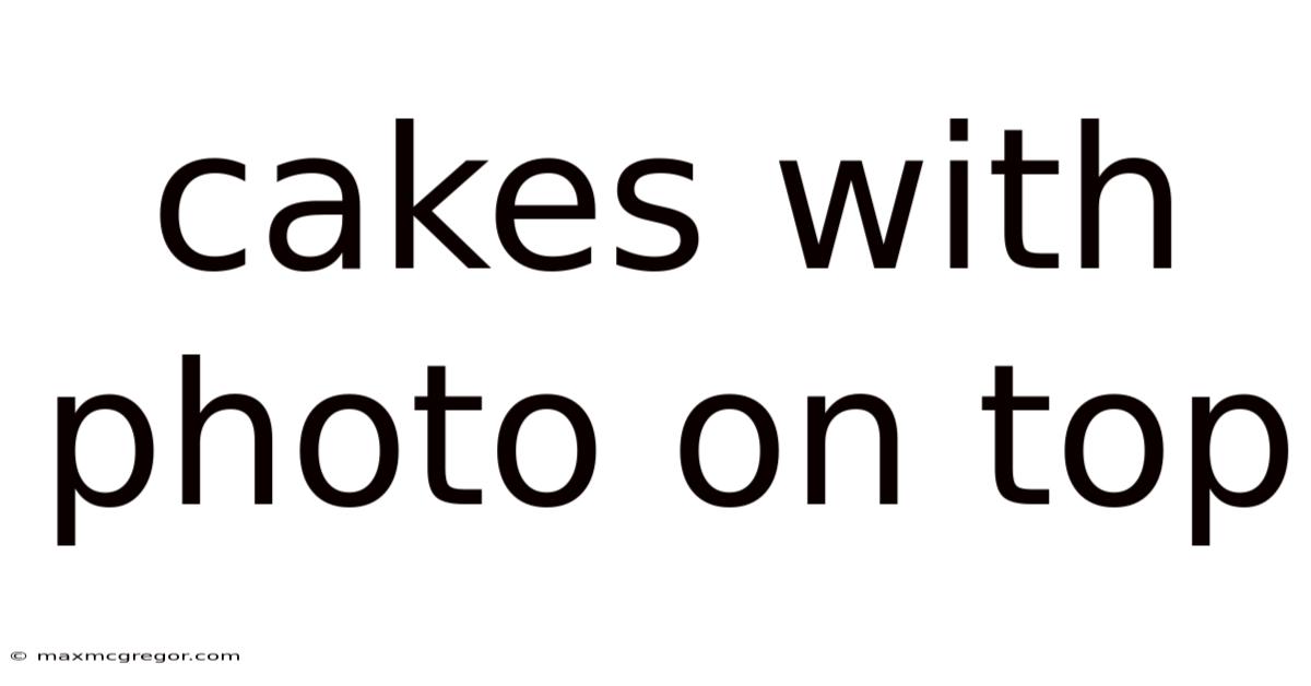 Cakes With Photo On Top