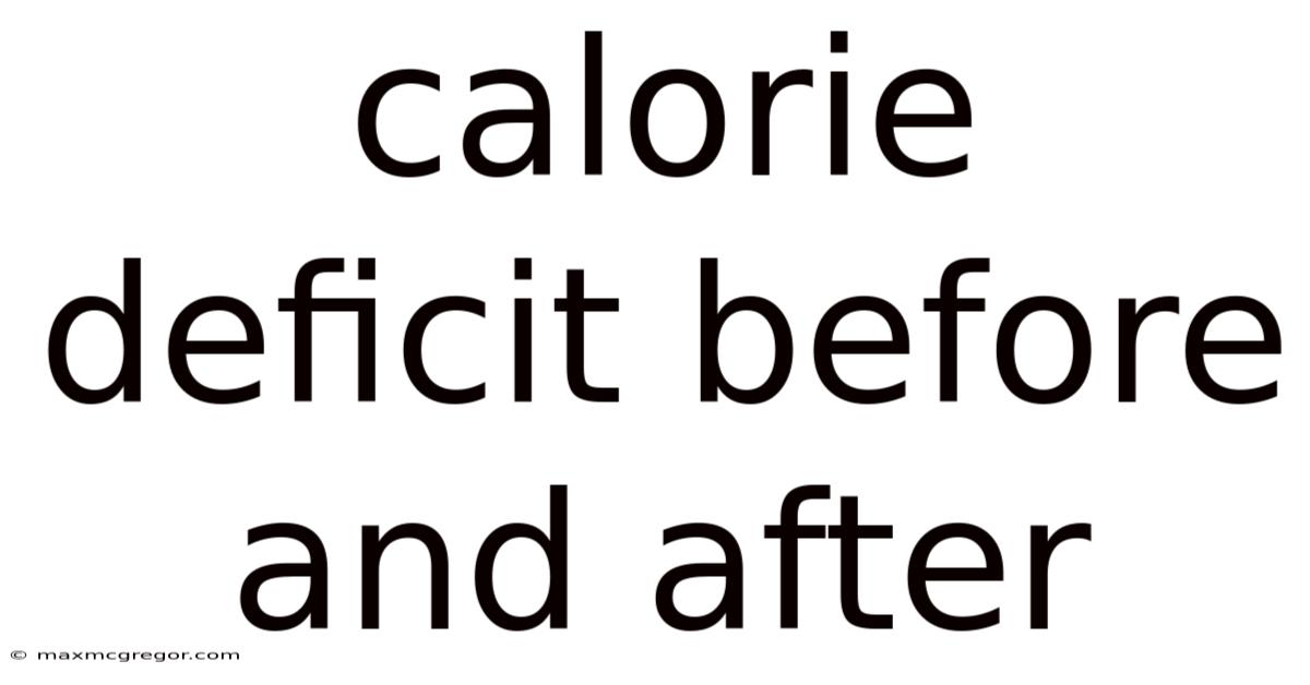Calorie Deficit Before And After
