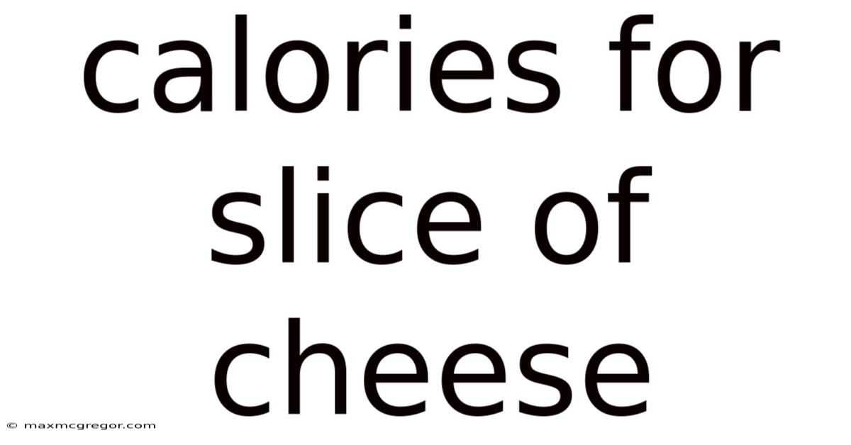 Calories For Slice Of Cheese