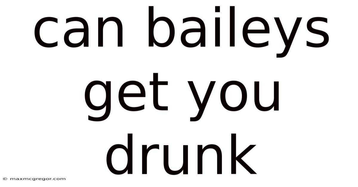 Can Baileys Get You Drunk