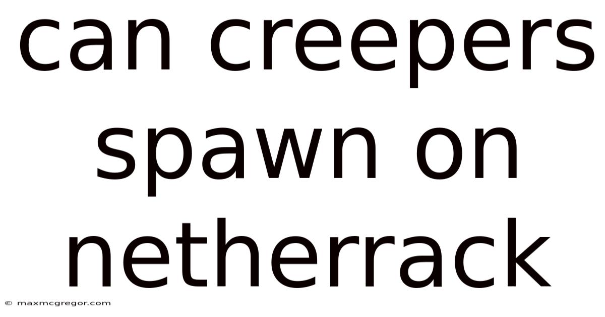 Can Creepers Spawn On Netherrack