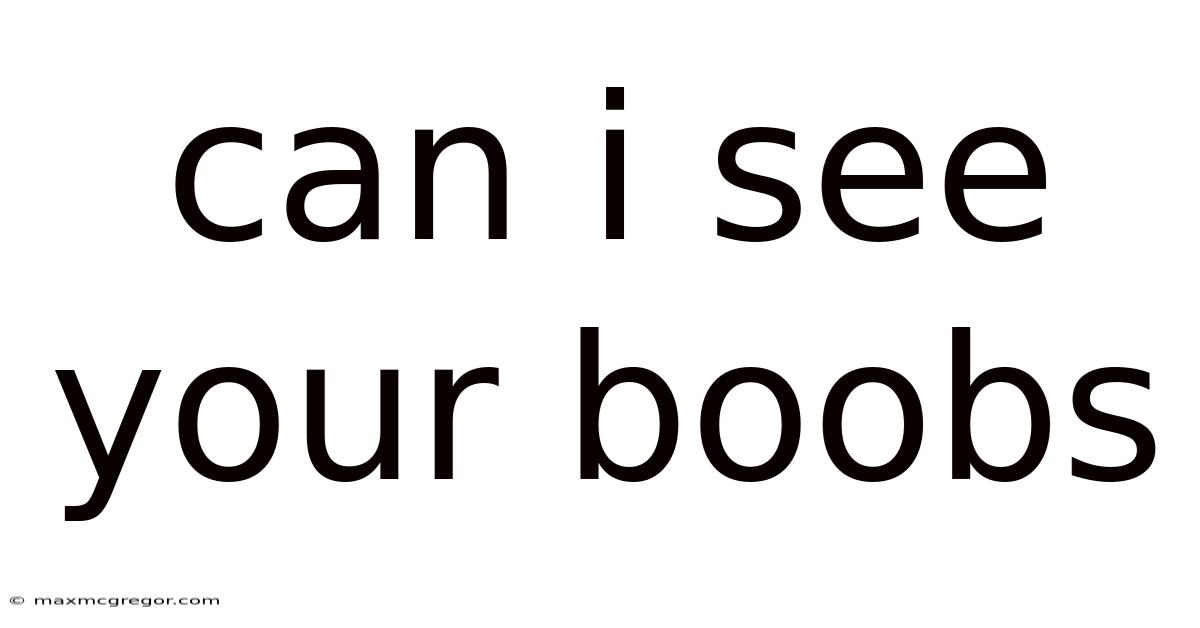 Can I See Your Boobs