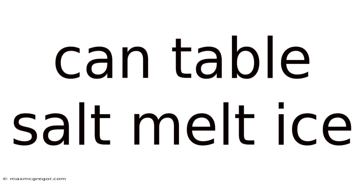 Can Table Salt Melt Ice