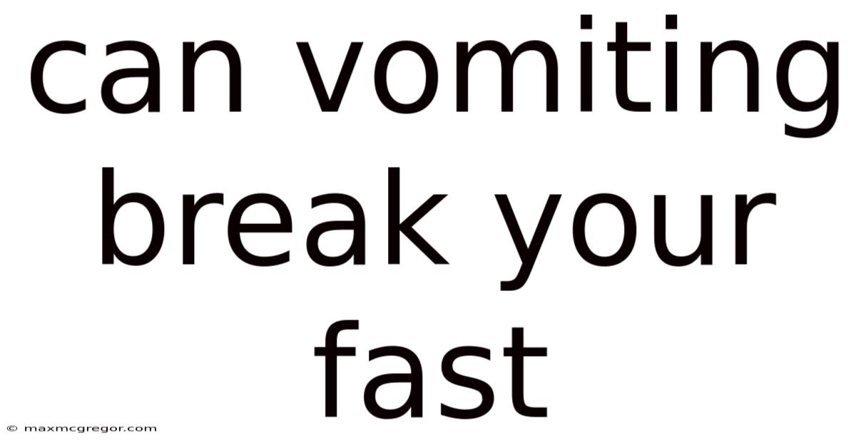 Can Vomiting Break Your Fast