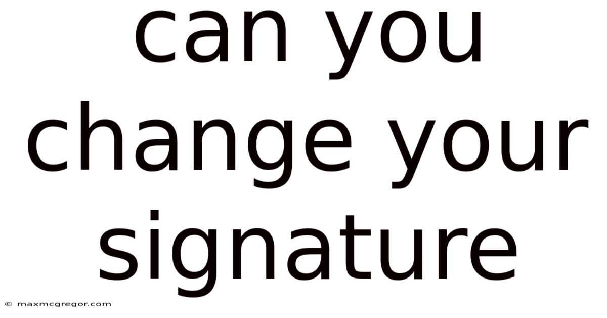 Can You Change Your Signature
