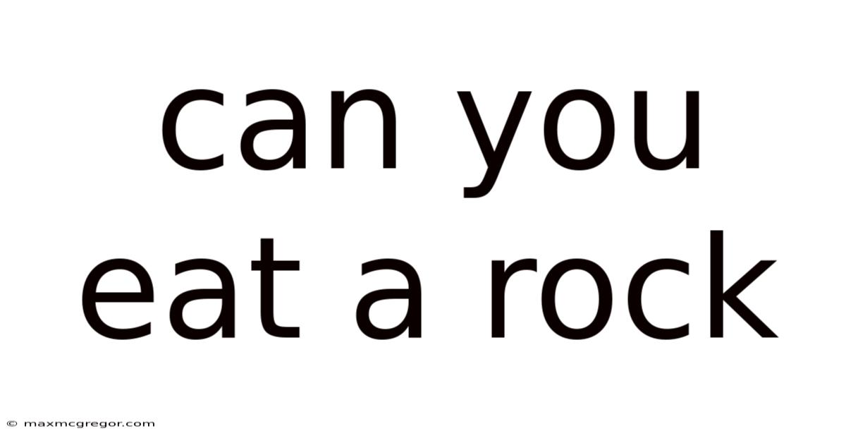 Can You Eat A Rock