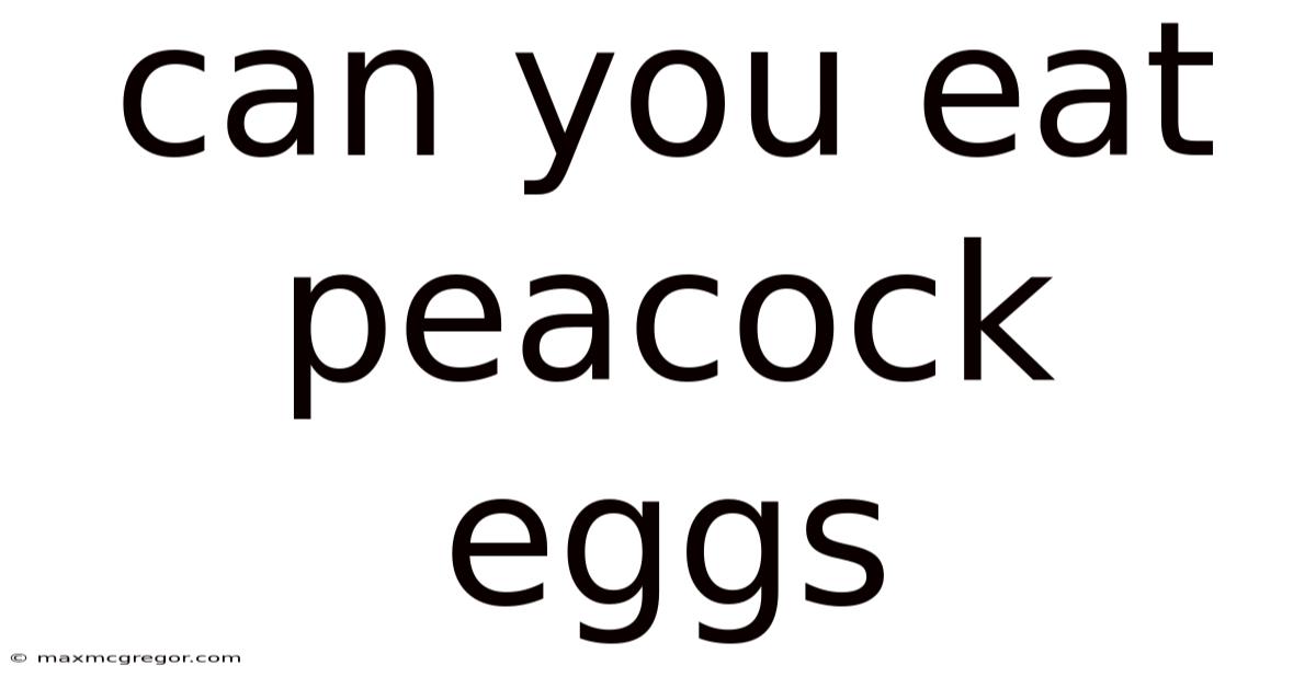 Can You Eat Peacock Eggs