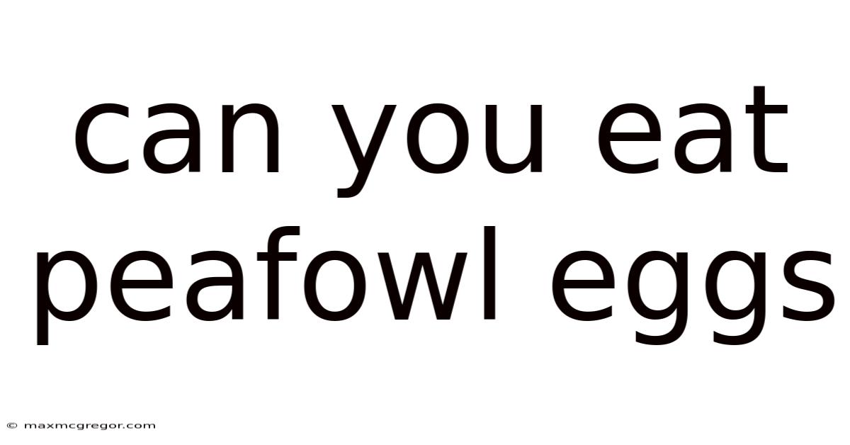 Can You Eat Peafowl Eggs
