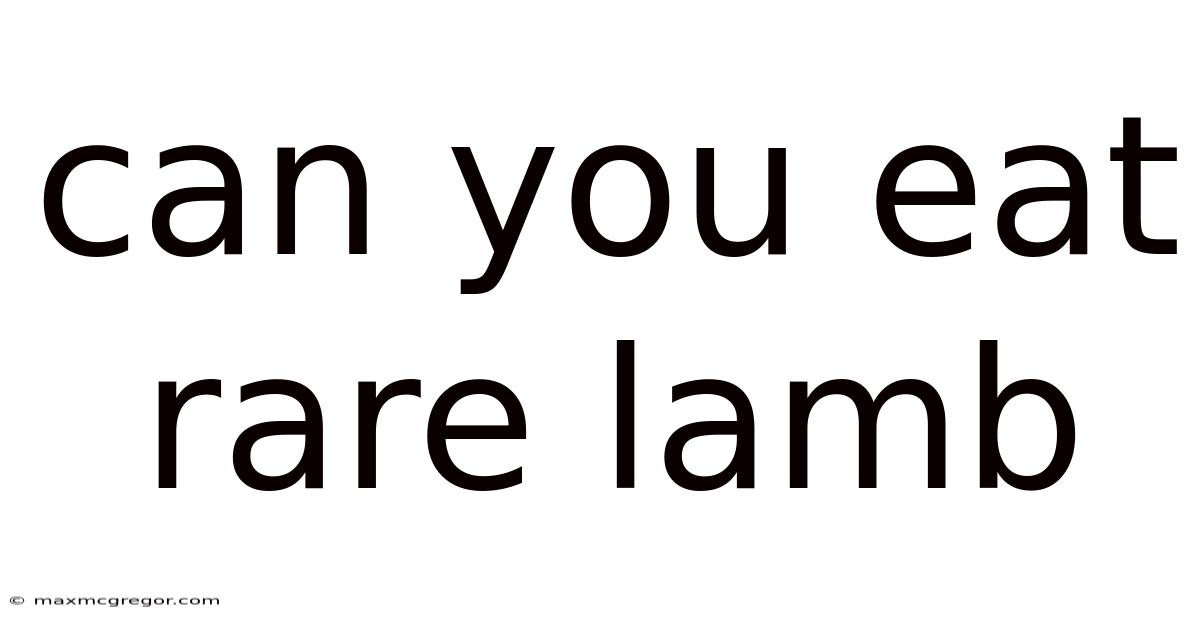 Can You Eat Rare Lamb