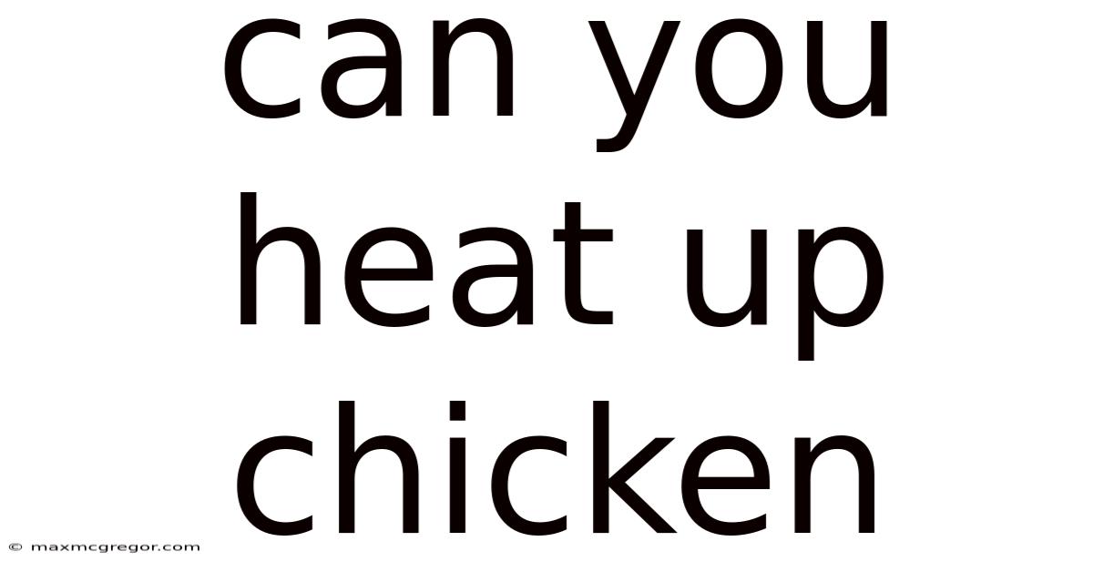 Can You Heat Up Chicken