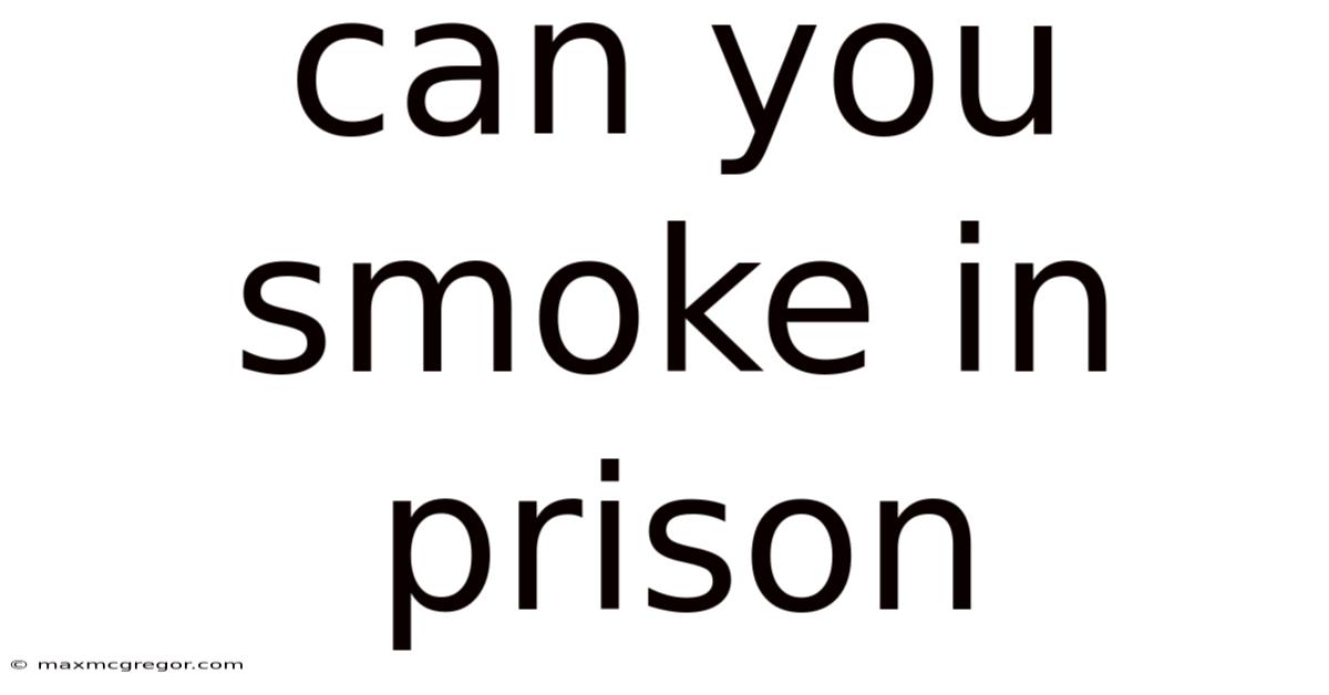 Can You Smoke In Prison