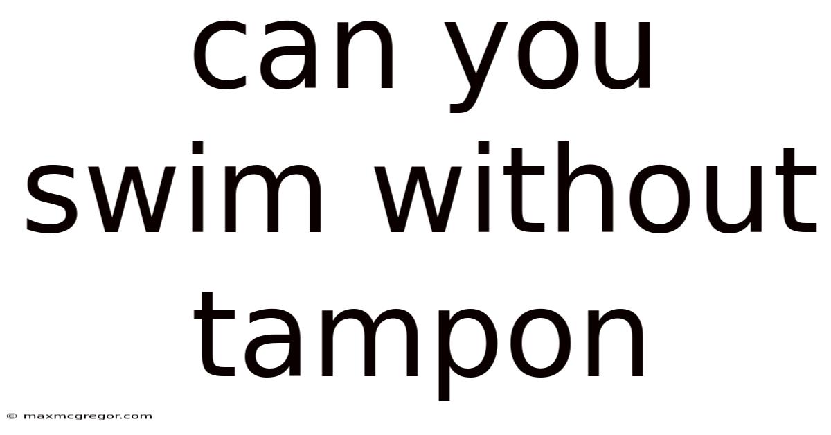 Can You Swim Without Tampon