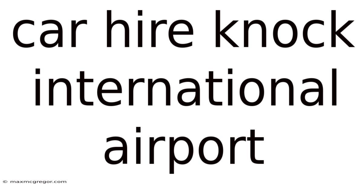 Car Hire Knock International Airport