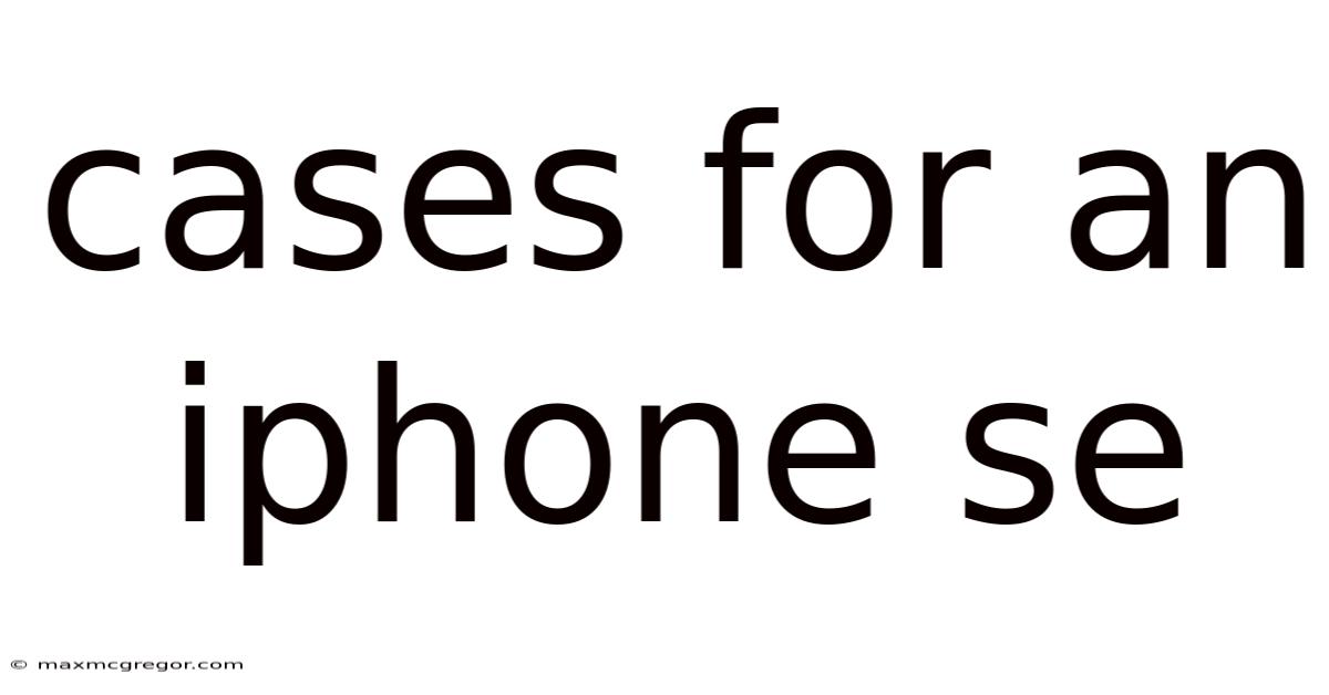 Cases For An Iphone Se
