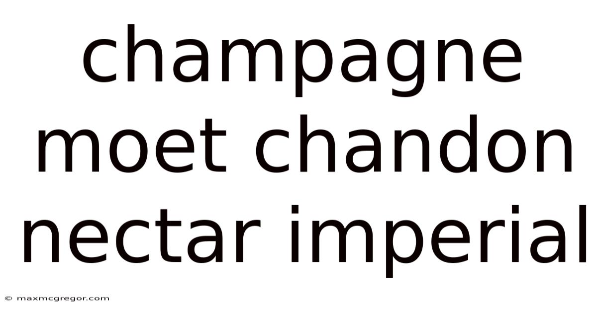 Champagne Moet Chandon Nectar Imperial
