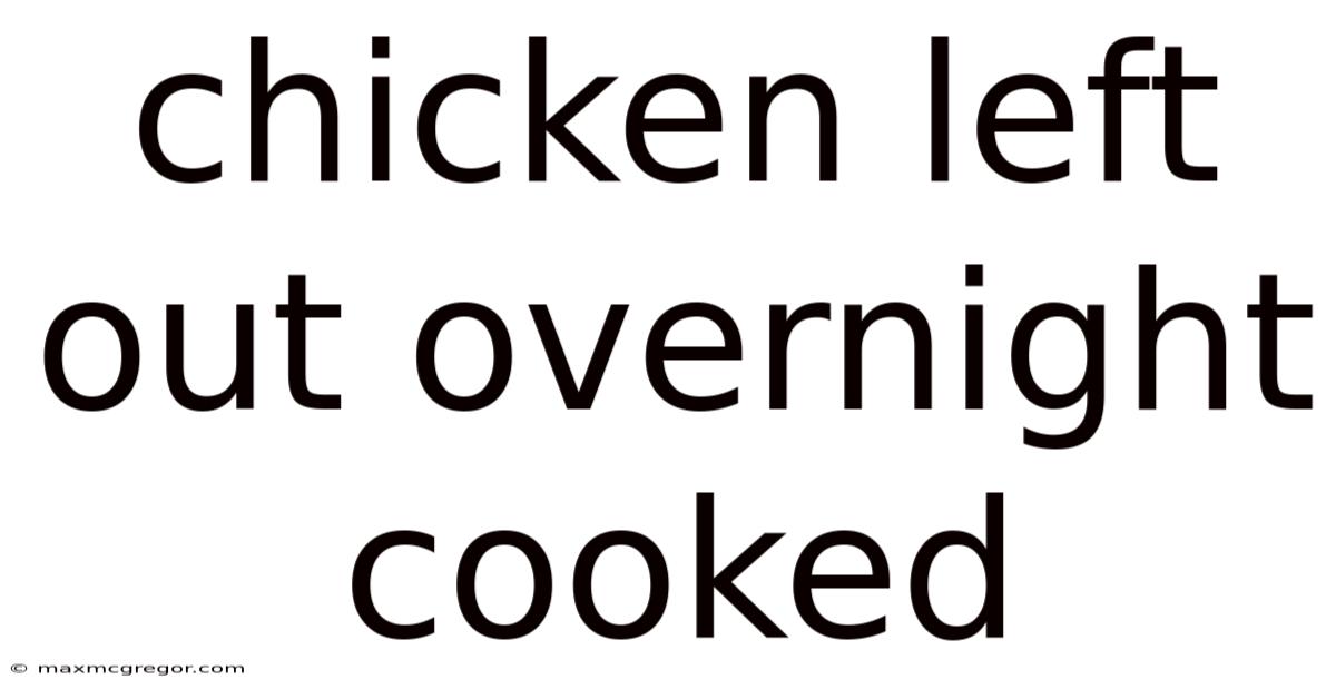 Chicken Left Out Overnight Cooked