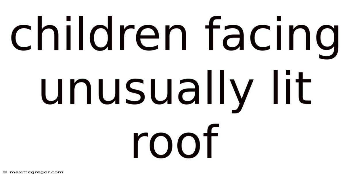 Children Facing Unusually Lit Roof