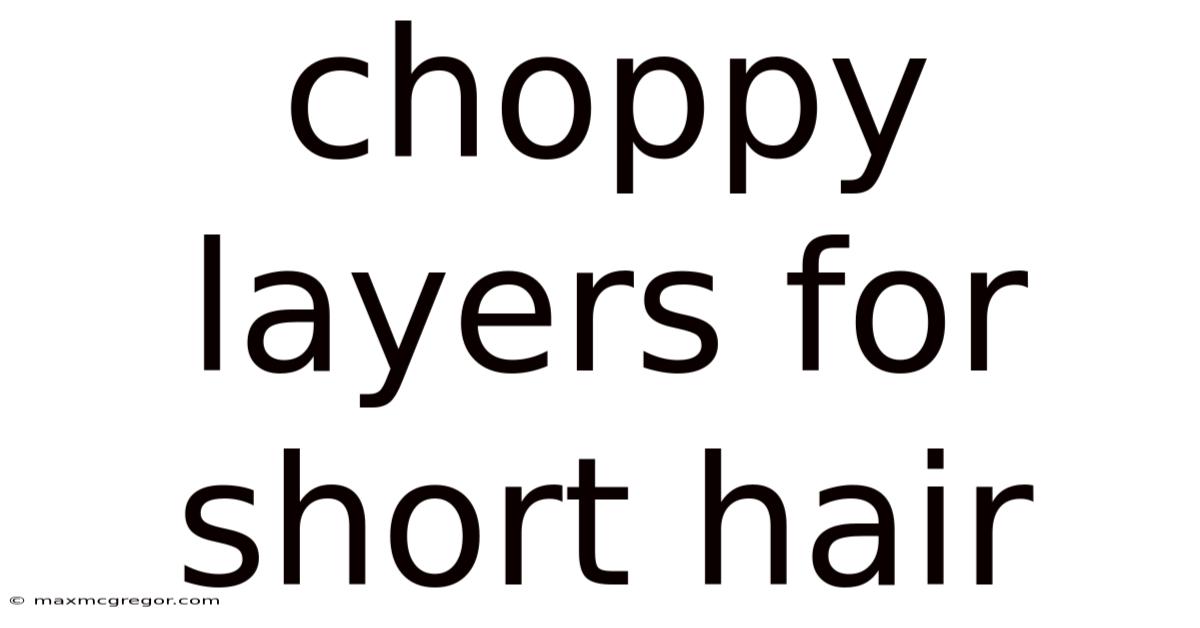 Choppy Layers For Short Hair