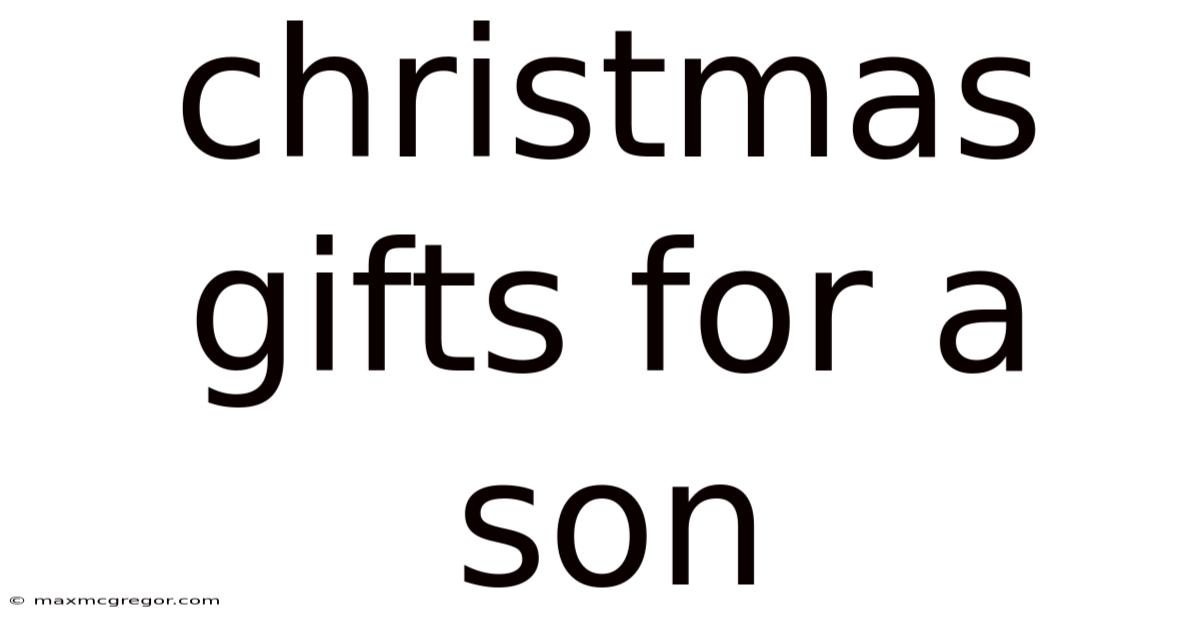 Christmas Gifts For A Son