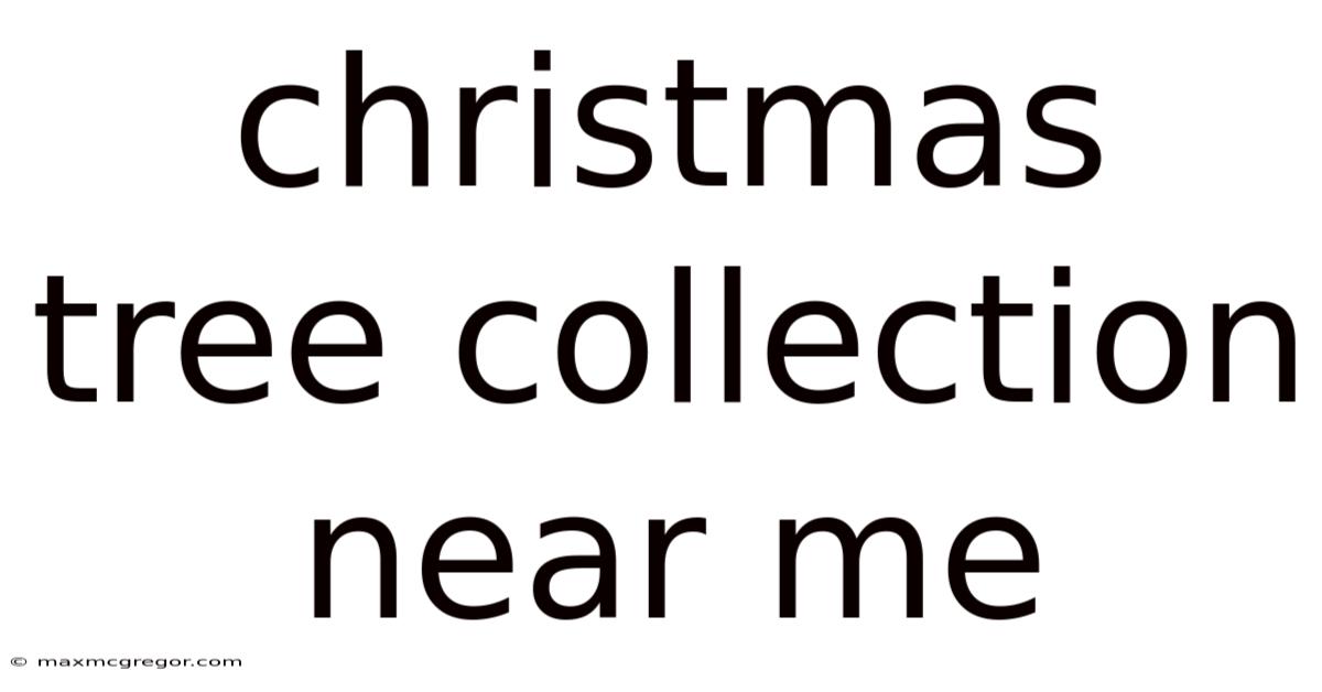 Christmas Tree Collection Near Me