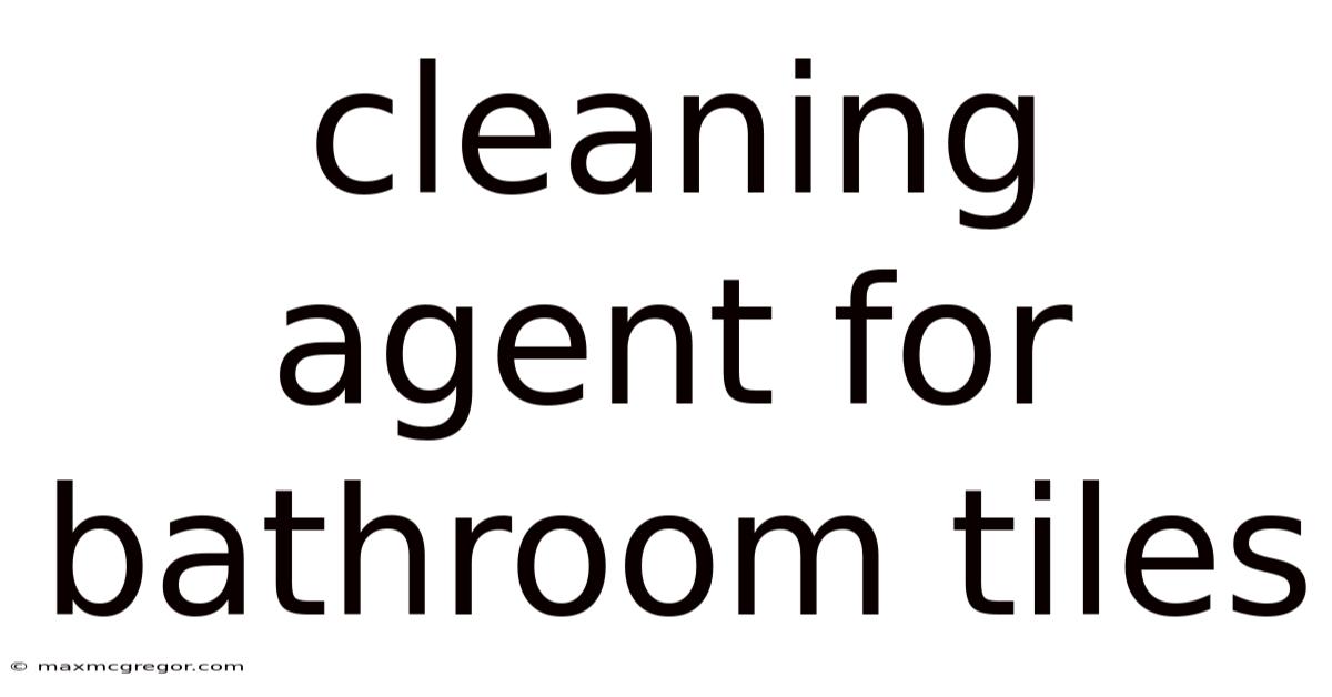 Cleaning Agent For Bathroom Tiles