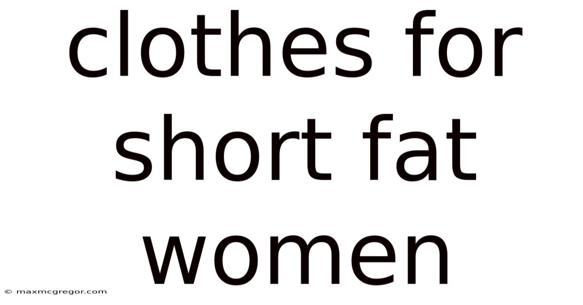 Clothes For Short Fat Women