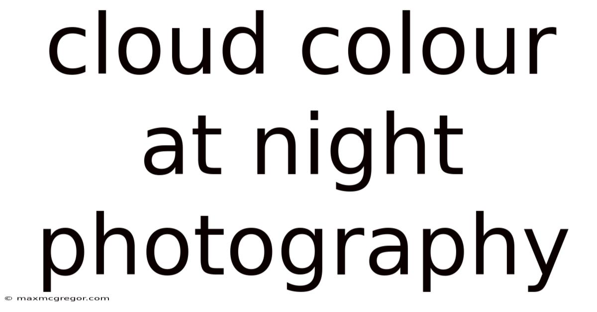 Cloud Colour At Night Photography