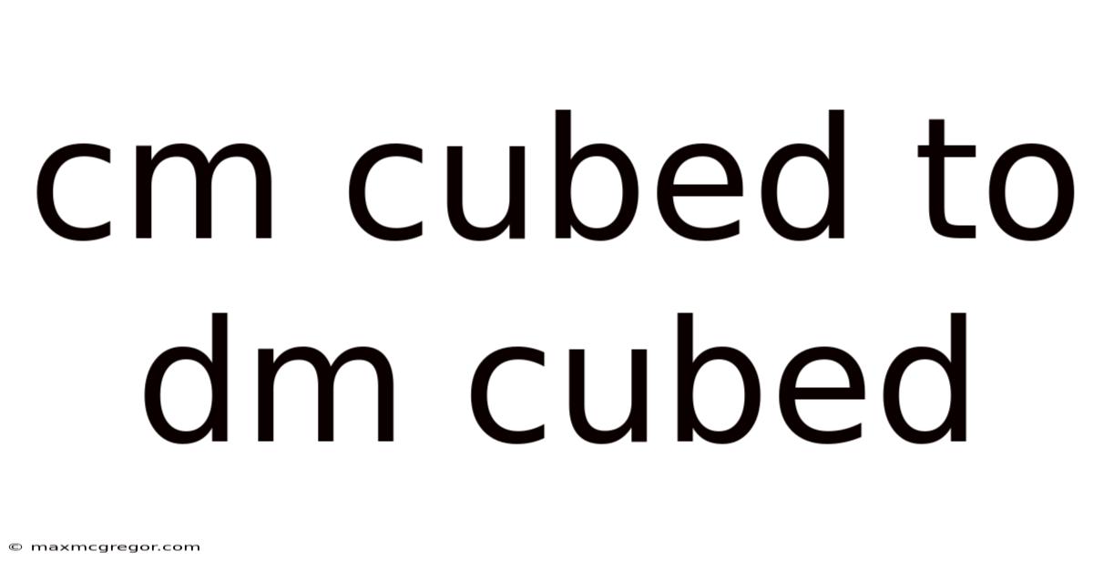 Cm Cubed To Dm Cubed