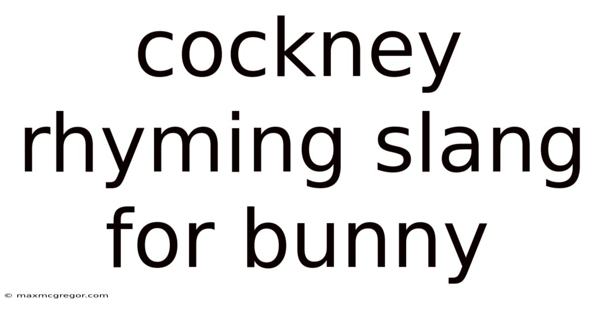 Cockney Rhyming Slang For Bunny