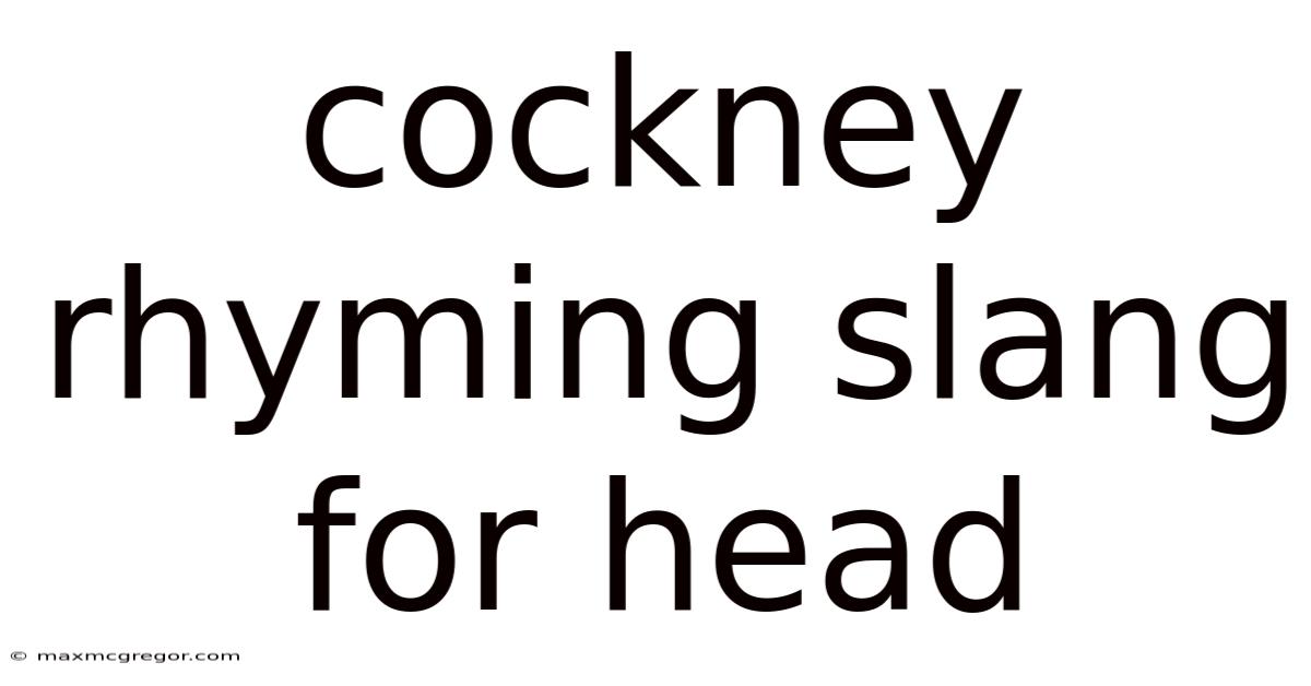 Cockney Rhyming Slang For Head