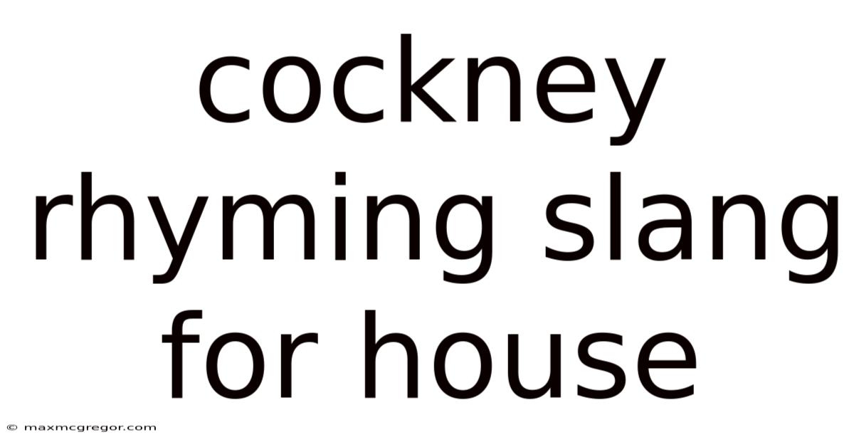 Cockney Rhyming Slang For House