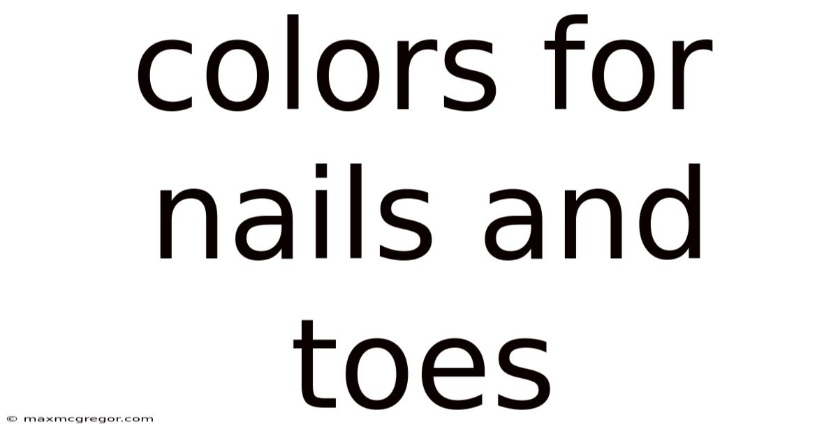 Colors For Nails And Toes