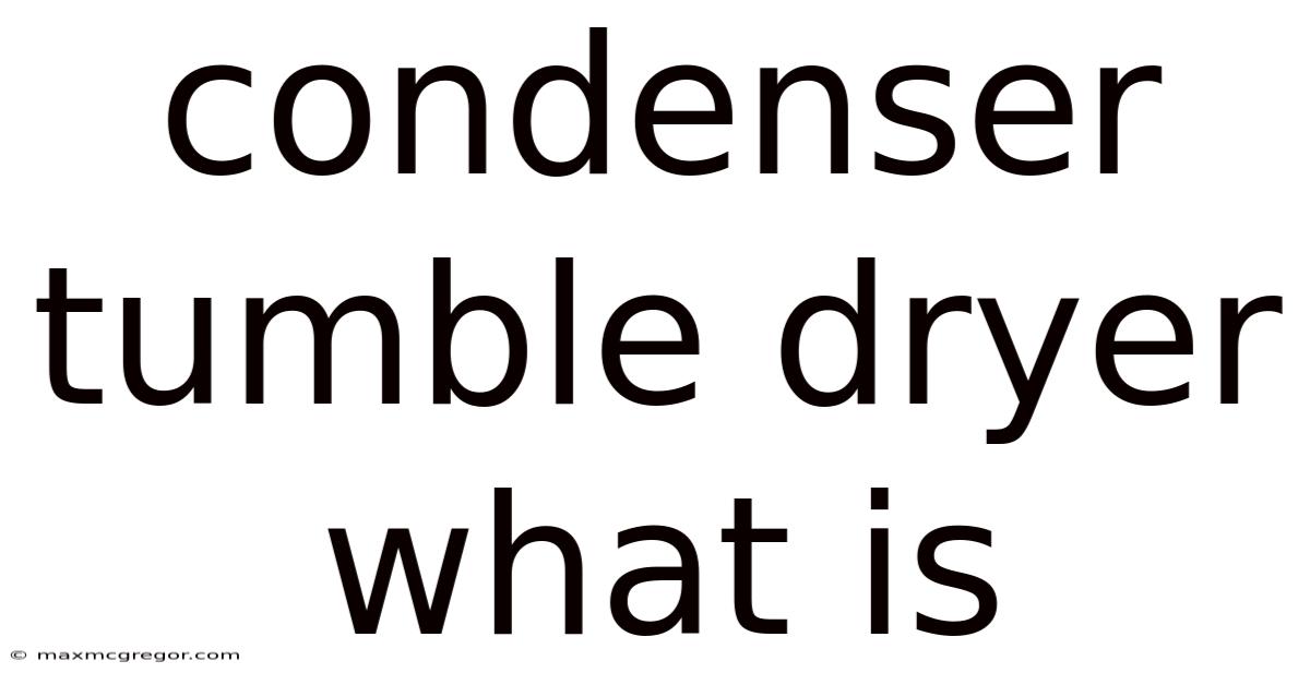 Condenser Tumble Dryer What Is