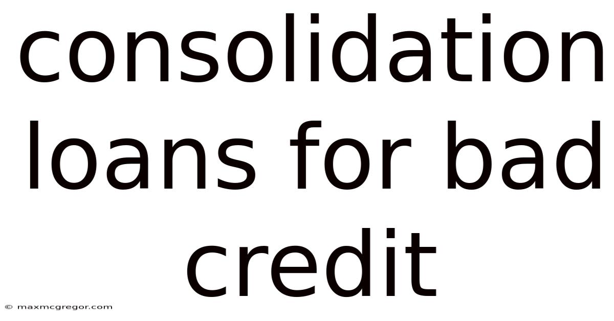 Consolidation Loans For Bad Credit
