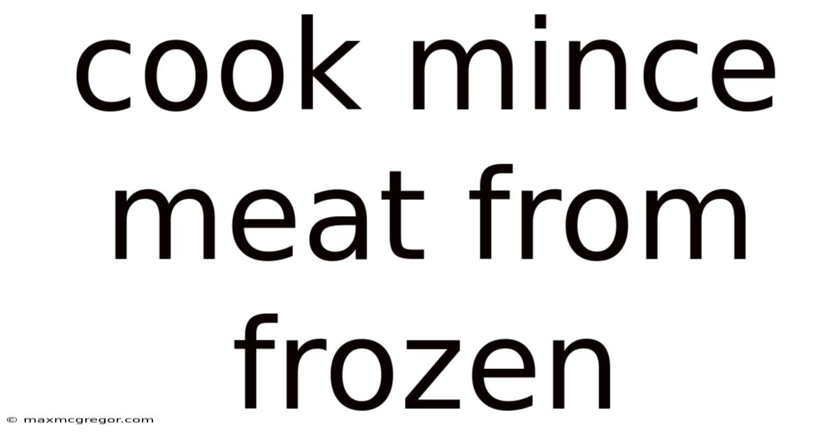 Cook Mince Meat From Frozen