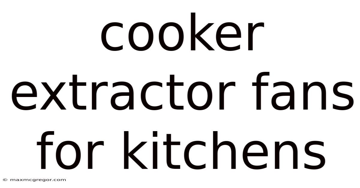Cooker Extractor Fans For Kitchens