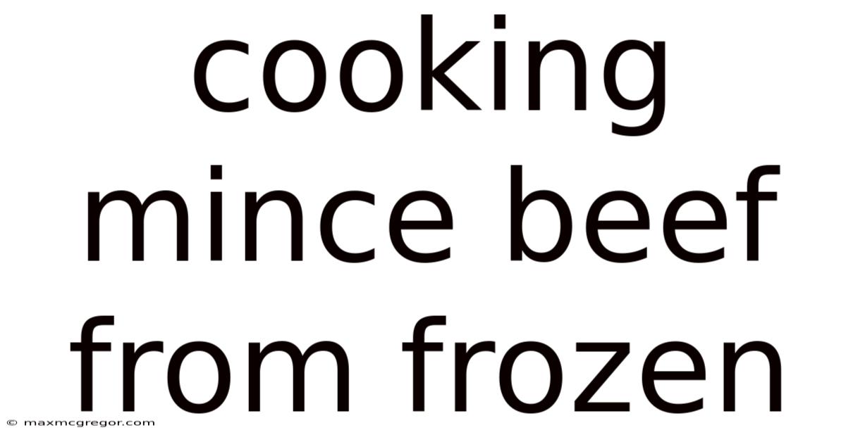 Cooking Mince Beef From Frozen