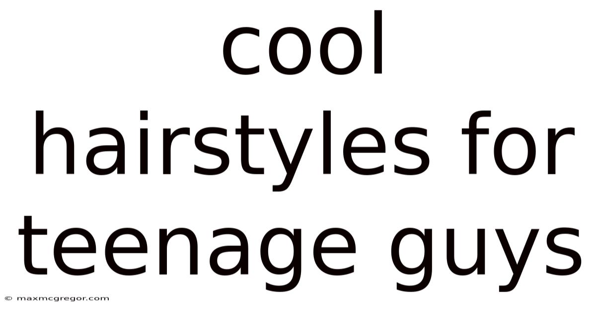 Cool Hairstyles For Teenage Guys