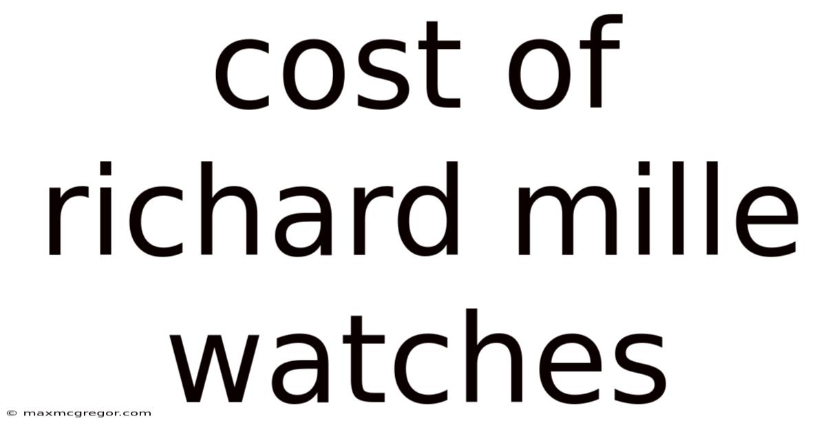 Cost Of Richard Mille Watches