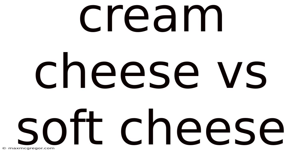 Cream Cheese Vs Soft Cheese