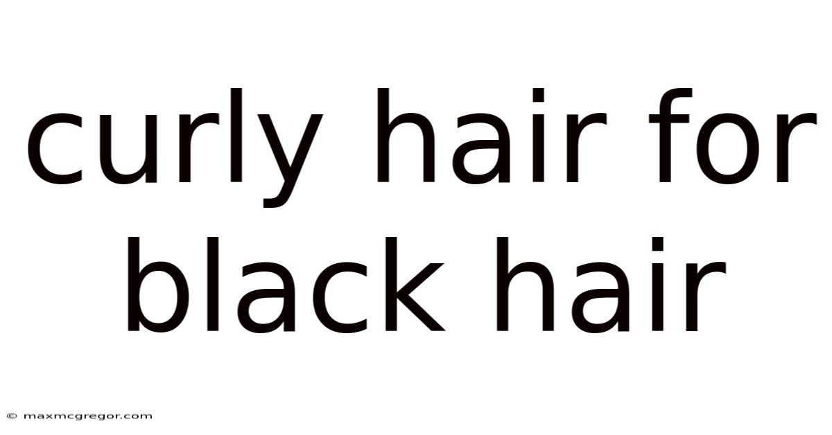 Curly Hair For Black Hair